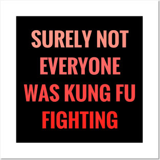 Surely Not Everyone Was Kung Fu Fighting Posters and Art